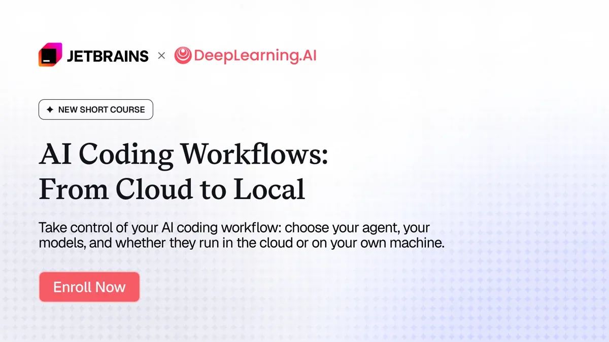 Explore AI coding workflows in new course; control models, run in cloud or local. Enroll now with JetBrains.